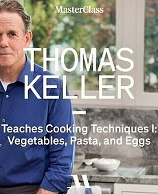 Thomas Keller Teaches Cooking Techniques I: Vegetables, Eggs and Pasta