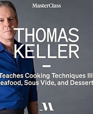 Thomas Keller Teaches Cooking Techniques III: Seafoods, Sous Vide, and Desserts