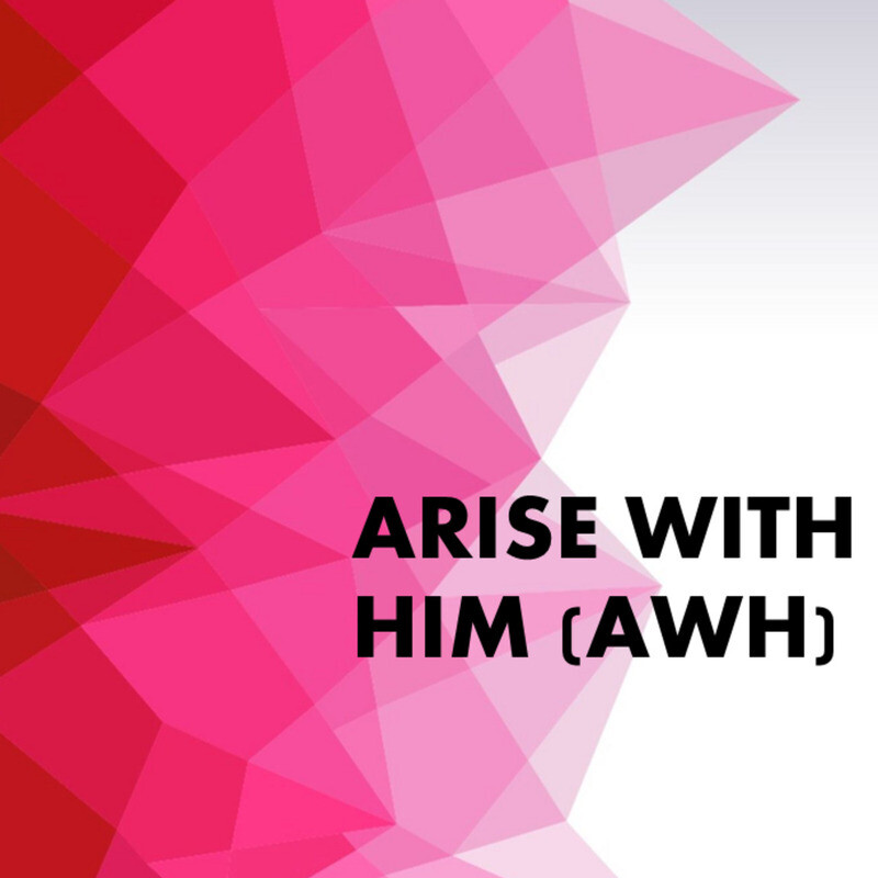 Arise With Him (AWH)