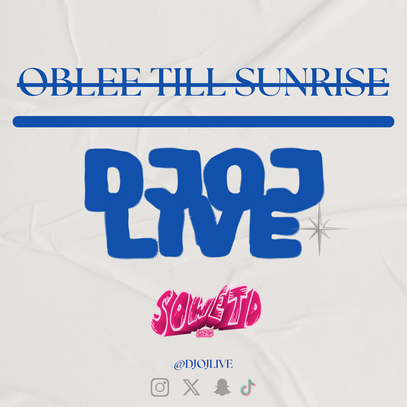 OBLEE TILL SUNRISE (DJ OJ LIVE) POWERED BY SOWETO